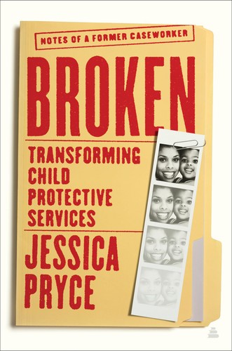 Broken: Transforming Child Protective Services―Notes of a Former Caseworker