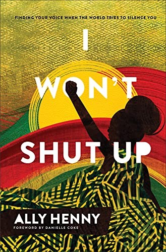 I Won't Shut Up: Finding Your Voice When the World Tries to Silence You (An Unvarnished Perspective on Racism That Calls Black Women to Find Their Voice)