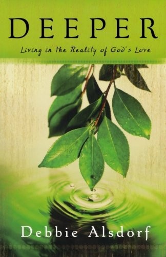 Deeper: Living in the Reality of God's Love