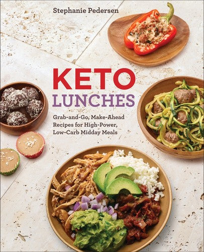Keto Lunches: Grab-and-Go, Make-Ahead Recipes for High-Power, Low-Carb Midday Meals - A Cookbook