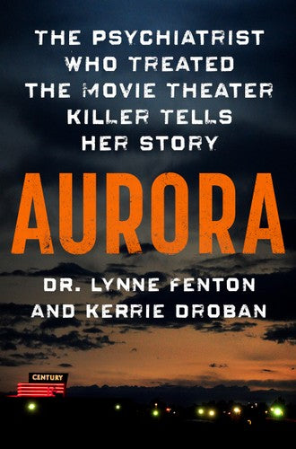 Aurora: The Psychiatrist Who Treated the Movie Theater Killer Tells Her Story
