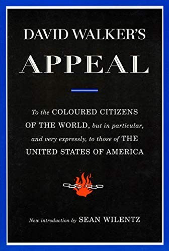 David Walker's Appeal: To the Coloured Citizens of the World, but In Particular, and Very Expressly, to Those of the United States of America